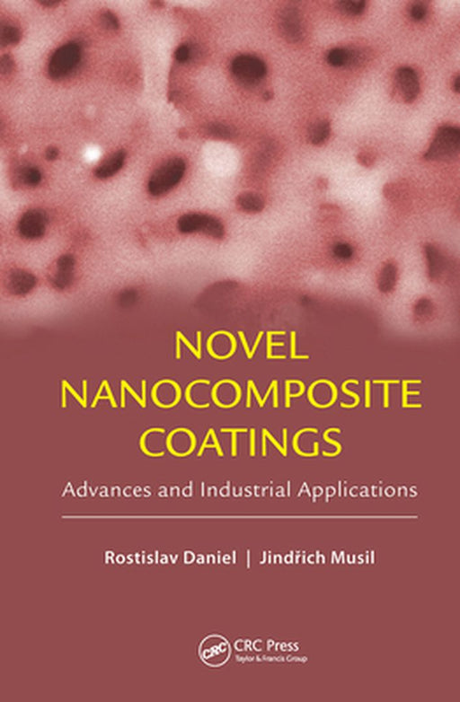 Novel Nanocomposite Coatings: Advances and Industrial Applications by Rostislav Daniel, Jindrich Musil