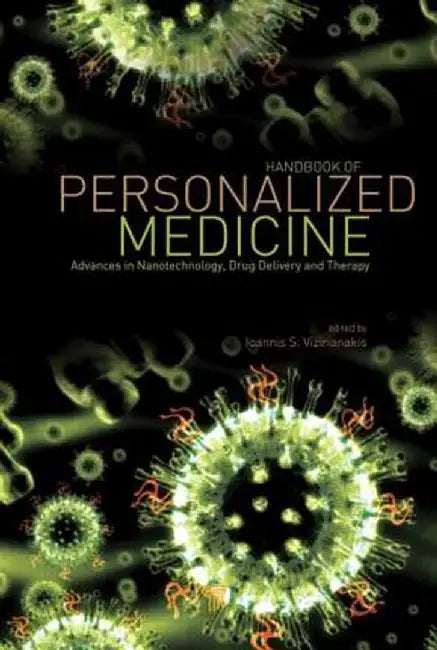 Handbook of Personalized Medicine: Advances in Nanotechnology, Drug Delivery, and Therapy by Ioannis S. Vizirianakis