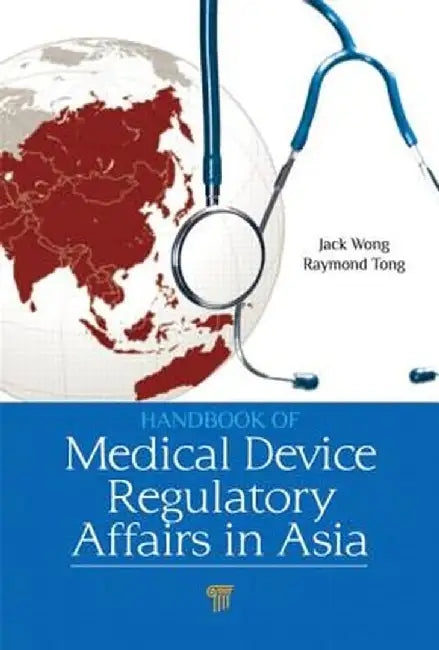 Handbook of Medical Device Regulatory Affairs in Asia by Jack Wong