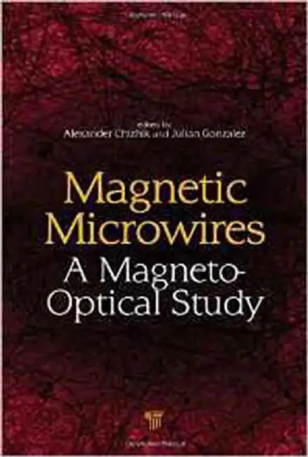 Magnetic Microwires: A Magneto-Optical Study by Alexander Chizhik, Julian Gonzalez