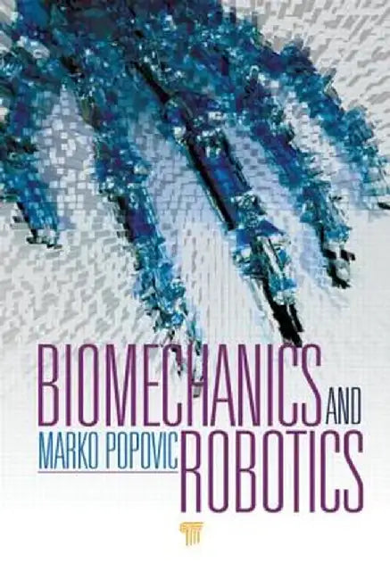Biomechanics and Robotics by Marko B. Popovic