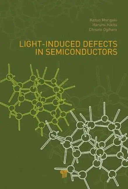 Light-Induced Defects In Semiconductors by Kazuo Morigaki, Harumi Hikita, Chisato Ogihara
