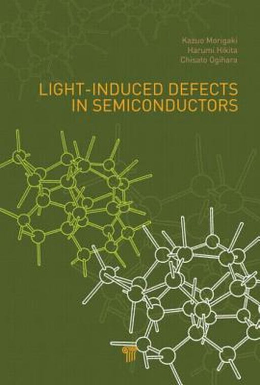 Light-Induced Defects In Semiconductors by Kazuo Morigaki, Harumi Hikita, Chisato Ogihara
