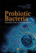 Probiotic Bacteria: Fundamentals, Therapy, and Technological Aspects by J. Paulo Sousa e Silva