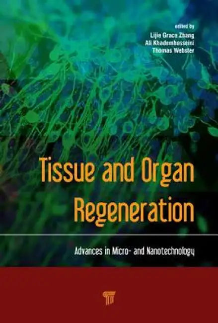 Tissue and Organ Regeneration: Advances in Micro- And Nanotechnology by Lijie Grace Zhang