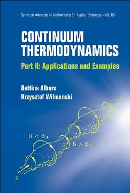 Continuum Thermodynamics - Part II: Applications and Examples by Krzysztof Wilmanski, Bettina Albers