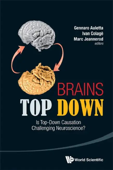 Brains Top Down: Is Top-Down Causation Challenging Neuroscience? by Gennaro Auletta, Ivan Colage, Marc Jeannerod