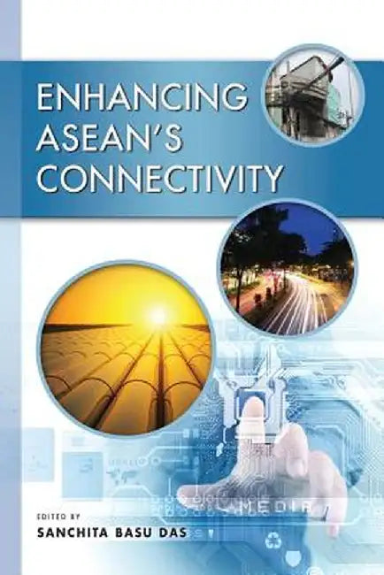 Enhancing ASEAN's Connectivity by Sanchita Basu Das