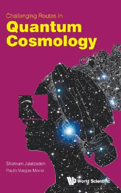 Challenging Routes in Quantum Cosmology by Shahram Jalalzadeh