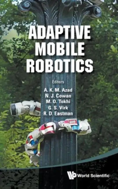Adaptive Mobile Robotics - Proceedings of the 15th International Conference on Climbing and Walking Robots and the Support Technologies for Mobile Mac by Mohammad Osman Tokhi, Noah J. Cowan, Abul K. M. Azad