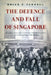 The Defence and Fall of Singapore by Brian P. Farrell