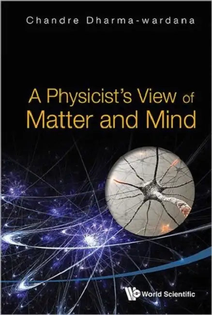 A Physicist's View of Matter and Mind by Chandre Dharma-Wardana