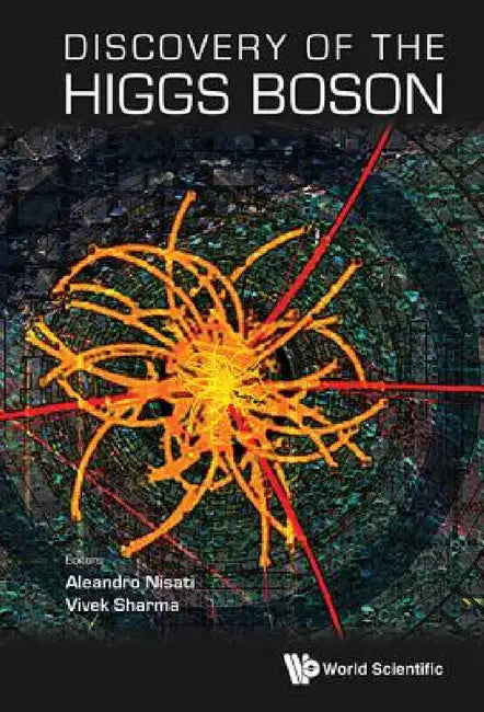 Discovery of the Higgs Boson by Aleandro Nisati, Vivek Sharma