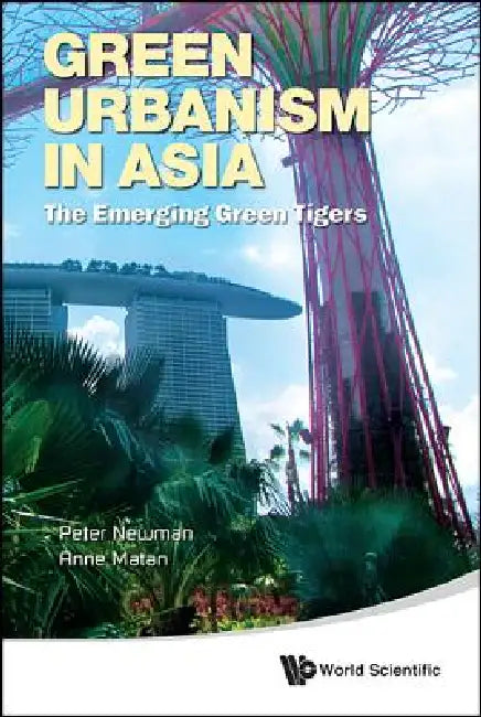 Green Urbanism in Asia by Newman Peter