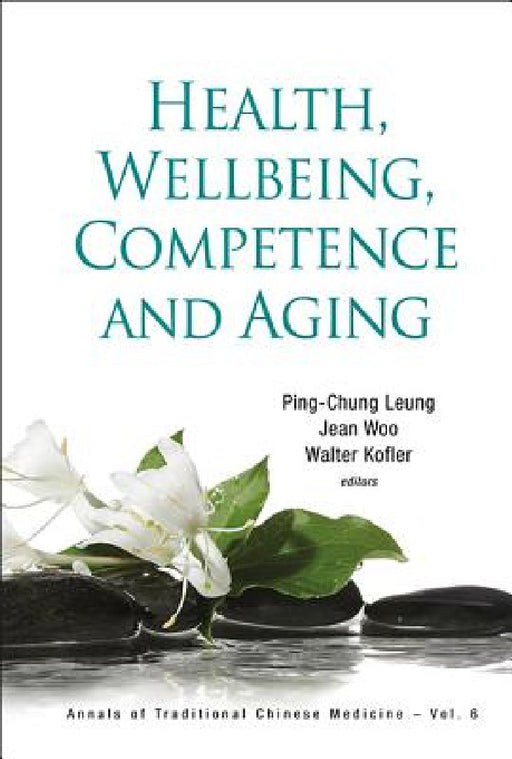 Health, Wellbeing, Competence and Aging by Ping-Chung Leung, Jean Woo, Walter Kofler