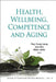 Health, Wellbeing, Competence and Aging by Ping-Chung Leung, Jean Woo, Walter Kofler