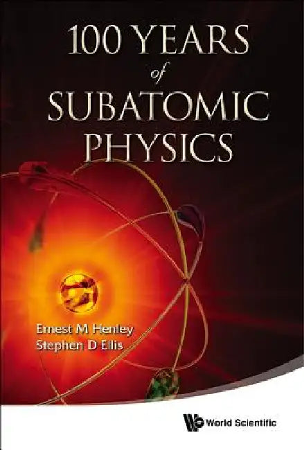 100 Years of Subatomic Physics by Henley Ernest M