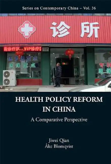 Health Policy Reform in China: A Comparative Perspective by Jiwei Qian, Ake G. Blomqvist