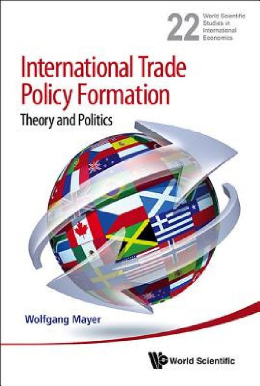 International Trade Policy Formation: Theory and Politics by Wolfgang Mayer
