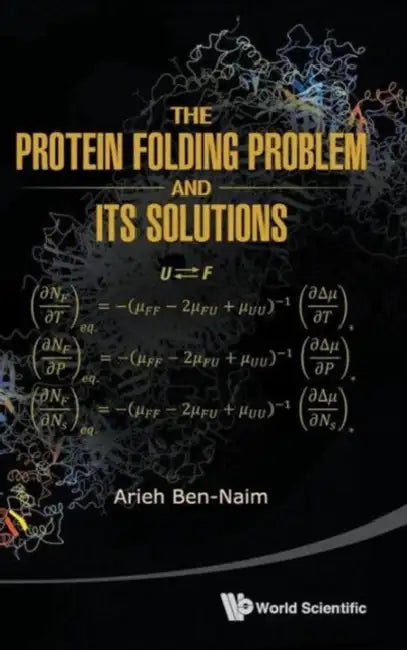 The Protein Folding Problem & Its Solutions by Arieh Ben-Naim
