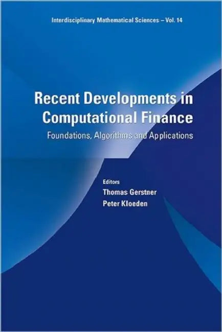 Recent Developments in Computational Finance: Foundations, Algorithms and Applications by Peter Kloeden, Thomas Gerstner