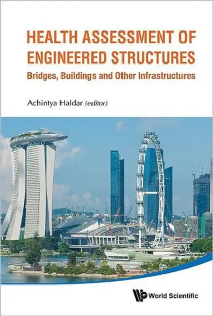 Health Assessment of Engineered Structures: Bridges, Buildings and Other Infrastructures by Achintya Haldar