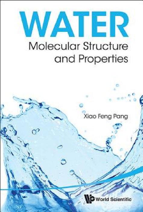 Water: Molecular Structure and Properties by Xiao-Feng Pang