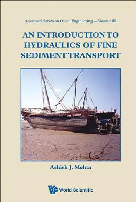 An Introduction to Hydraulics of Fine Sediment Transport by Ashish J. Mehta