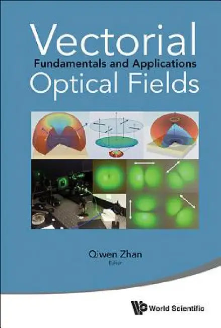 Vectorial Optical Fields: Fundamentals and Applications by Qiwen Zhan