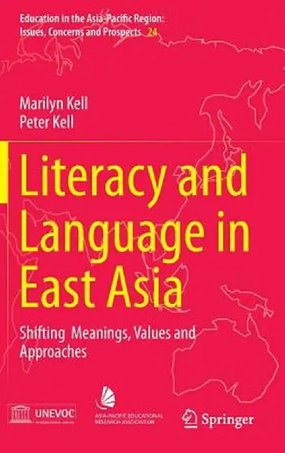 Literacy and Language in East Asia: Shifting Meanings, Values and Approaches by Marilyn Kell