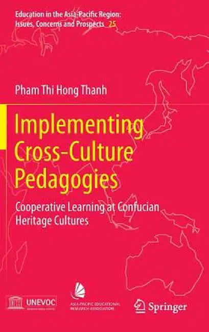 Implementing Cross-Culture Pedagogies: Cooperative Learning at Confucian Heritage Cultures by Pham Thi Hong Thanh