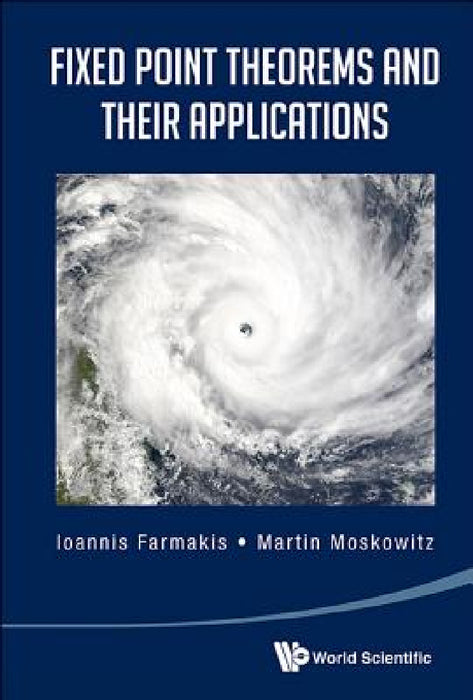 Fixed Point Theorems and Their Applications by Ioannis Farmakis, Martin Moskowitz