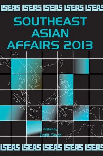 Southeast Asian Affairs 2013 by Daljit Singh