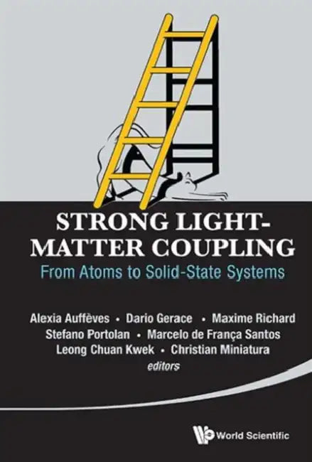Strong Light-Matter Coupling: From Atoms to Solid-State Systems by Leong-Chuan Kwek, Alexia Auffeves, Dario Gerace