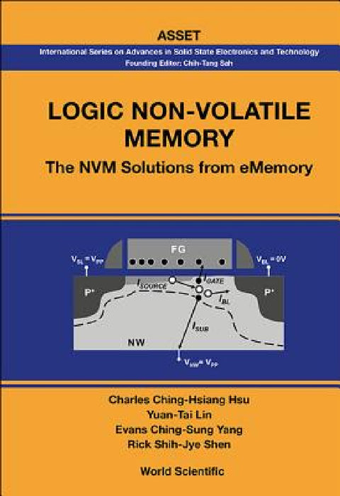 Logic Non-Volatile Memory: The Nvm Solutions for Ememory by Charles Ching-Hsiang Hsu, Yuan-Tai Lin, Ching-Sung Yang