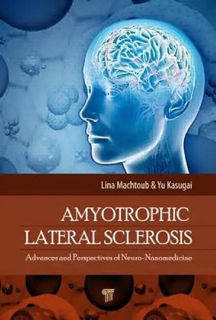 Amyotrophic Lateral Sclerosis: Advances and Perspectives of Neuronanomedicine by Lina Machtoub