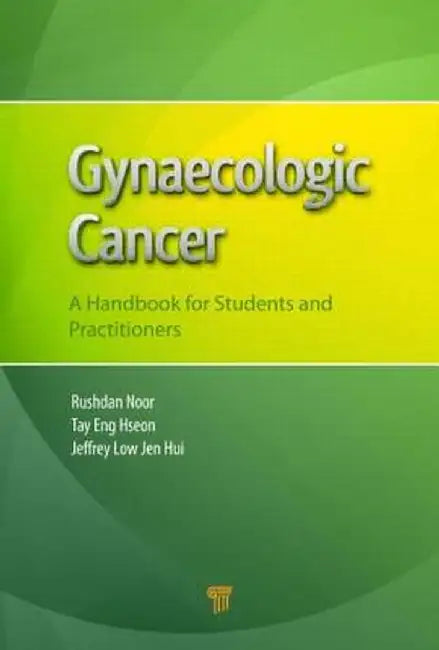 Gynaecologic Cancer: A Handbook for Students and Practitioners by Mohd Rushdan Md Noor