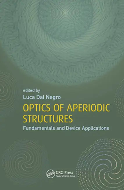 Optics of Aperiodic Structures: Fundamentals and Device Applications by Luca Dal Negro