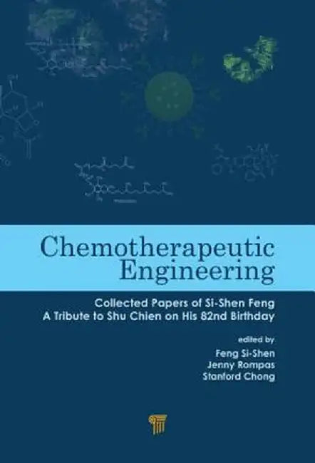 Chemotherapeutic Engineering: Collected Papers of Si-Shen Feng--A Tribute to Shu Chien on His 82nd Birthday by Feng Si-shen