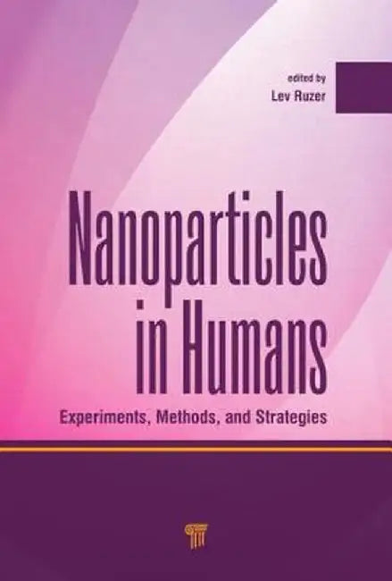 Nanoparticles in Humans: Experiments, Methods, and Strategies by Lev S. Ruzer