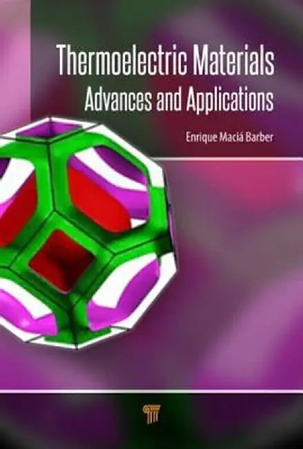Thermoelectric Materials: Advances and Applications by Enrique Maciá
