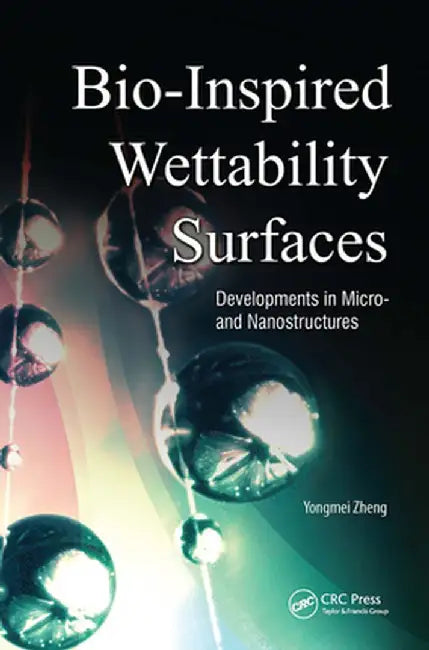 Bio-Inspired Wettability Surfaces: Developments in Micro- And Nanostructures by Zheng Yongmei
