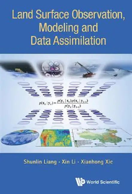 Land Surface Observation, Modeling and Data Assimilation by Shunlin Liang, Xin Li, Xianhong Xie