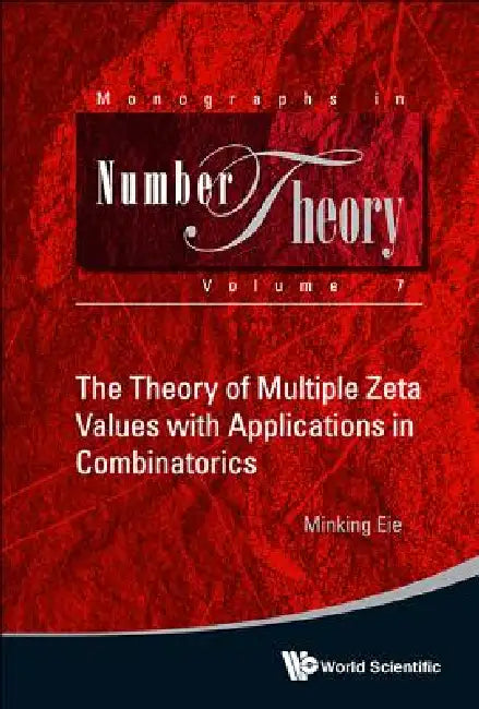 The Theory of Multiple Zeta Values with Applications in Combinatorics by Minking Eie