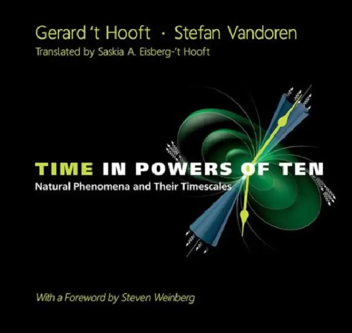Time in Powers of Ten: Natural Phenomena and Their Timescales by Gerard 't Hooft, Stefan Vandoren, Saskia 't Hooft