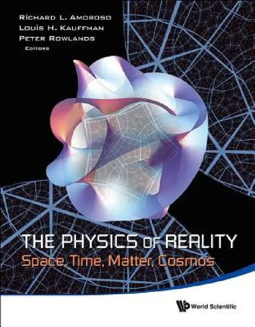 Physics of Reality, The: Space, Time, Matter, Cosmos - Proceedings of the 8th Symposium Honoring Mathematical Physicist Jean-Pierre Vigier by Richard L. Amoroso, Louis H. Kauffman, Peter Rowlands
