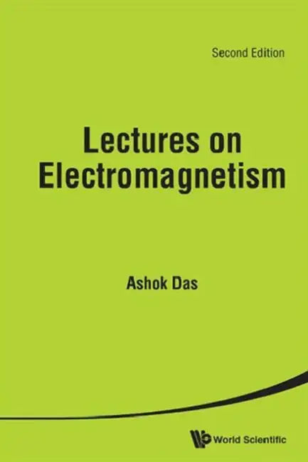 Lectures on Electromagnetism (Second Edition) by Ashok Das
