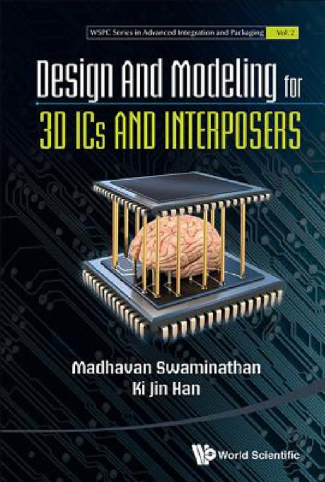 Design and Modeling for 3D ICS and Interposers by Madhavan Swaminathan, Ki Jin Han