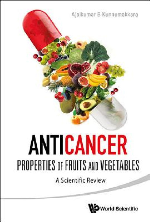 Anticancer Properties of Fruits and Vegetables: A Scientific Review by Ajaikumar B. Kunnumakkara