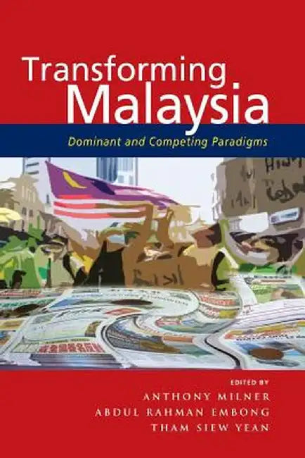 Transforming Malaysia: Dominant and Competing Paradigms by Anthony Milner